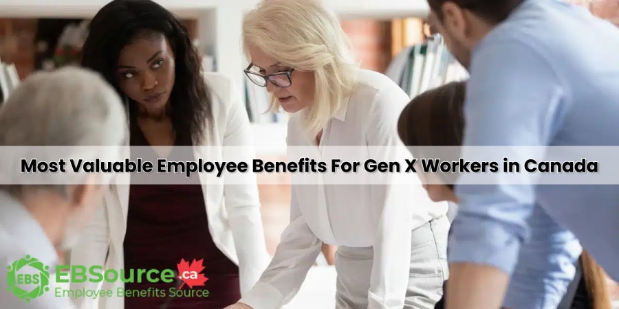 Employee Benefits For Gen X Workers in Canada 4 Most Valuable Employee Benefits For Gen X Workers in Canada